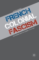 French Colonial Fascism: The Extreme Right in Algeria, 1919-1939 1349455415 Book Cover