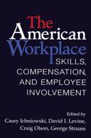 The American Workplace: Skills, Pay, and Employment Involvement 0521089972 Book Cover