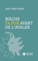 Mâche ta pub avant de l'avaler ! B00M90FO3M Book Cover