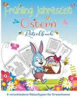 Frühling Jahreszeit und Ostern Rätselbuch für Erwachsene: Fun Frühlings- und Ostern Kinder Malvorlagen, Labyrinthe, Rätsel, Wortsuche, Spiele und mehr! (German Edition) B0CVVGXPS4 Book Cover