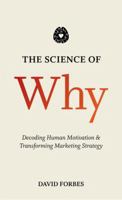 The Science of Why: Decoding Human Motivation and Transforming Marketing Strategy 1137502037 Book Cover