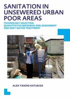 Sanitation in Unsewered Urban Poor Areas: Technology Selection, Quantitative Microbial Risk Assessment and Grey Water Treatment 1138015555 Book Cover