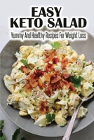 Easy Keto Salad: Yummy And Healthy Recipes For Weight Loss B09SP1FRBT Book Cover