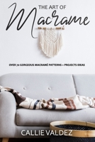 THE ART OF MACRAME’: Over 70 Gorgeous Macramé patterns + Projects Ideas B087SD51KK Book Cover