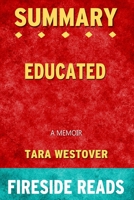 Summary of Educated: A Memoir by Tara Westover: Fireside Reads 171525368X Book Cover
