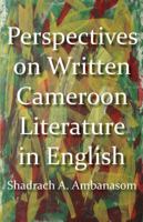 Perspectives on Written Cameroon Literature in English 0615762360 Book Cover