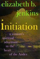 Initiation: A Woman's Spiritual Adventure in the Heart of the Andes 0399143262 Book Cover