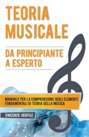 Teoria Musicale: Manuale per la comprensione degli elementi fondamentali di teoria della musica - Da principiante a esperto 1801540489 Book Cover