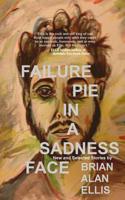 Failure Pie in a Sadness Face: New and Selected Stories 1534680063 Book Cover