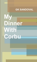 My Dinner With Corbu 1105825965 Book Cover