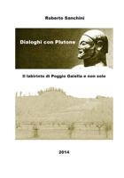 Il Labirinto Di Poggio Gaiella E Non Solo: Dialoghi Con Plutone 1497528690 Book Cover