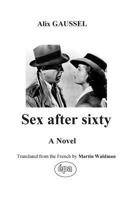 Sex after sixty: A Novel translated from the French 2954299746 Book Cover