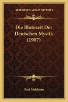 Die Blutezeit Der Deutschen Mystik (1907) 1161072799 Book Cover