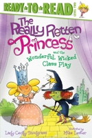 The Really Rotten Princess and the Wonderful, Wicked Class Play: Ready-to-Read Level 2 1534486178 Book Cover