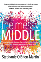 The Messy Middle: Encouraging You Through the Frustrating Gap Between Where You Are Now and Where You Want to Be 1683505832 Book Cover
