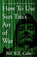 How to Use Sun Tzu's Art of War: An Easy Strategy Guide for Modern Day Competition 0992069076 Book Cover