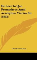 de Loco in Quo Prometheus Apud Aeschylum Vinctus Sit (Classic Reprint) 1160403201 Book Cover