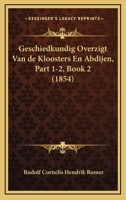 Geschiedkundig Overzigt Van De Kloosters En Abdijen, Part 1-2, Book 2 (1854) 1160449295 Book Cover