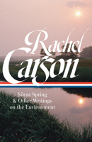 Rachel Carson: Silent Spring & Other Writings on the Environment (The Library of America) 1598535609 Book Cover