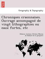 Chroniques craonnaises. Ouvrage accompagné de vingt lithographies ou eaux fortes, etc 1249008298 Book Cover