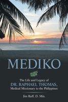 Mediko: The Life and Legacy of Dr. Raphael Thomas, Medical Missionary to the Philippines 1664292470 Book Cover