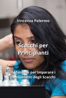 Scacchi per Principianti: Il Manuale per Imparare i Fondamenti degli Scacchi 9957364448 Book Cover