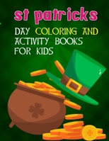 St Patricks Day Coloring And Activity Books For Kids: A Kids Activity Book For St Patricks Day Ages 2-4, 2-5, 4-8, 8-12 For Boys And Girls With ... The Picture And More Facts Book For Gifts. B09TF6N3GQ Book Cover