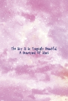 The Sky Is So Tragically Beautiful. A Graveyard Of Stars: All Purpose 6x9 Blank Lined Notebook Journal Way Better Than A Card Trendy Unique Gift Pink Sky 1706715064 Book Cover