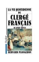 La Vie quotidienne du clergé français au XVIIIe siècle 2010154681 Book Cover