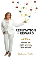 Reputation To Reward: Mastering Your Brand Signature to Earn More, Lead More, Win More 1513660691 Book Cover