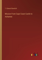 Mission From Cape Coast Castle to Ashantee 3368194267 Book Cover