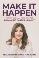 Make It Happen: Every Woman’s Guide to Balancing Career & Family 1965653138 Book Cover
