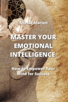 Master Your Emotional Intelligence: How to Empower Your Mind for Success 9710283138 Book Cover