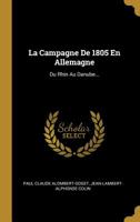 La Campagne De 1805 En Allemagne: Du Rhin Au Danube... 102127979X Book Cover