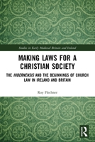 Making Laws for a Christian Society: The Hibernensis and the Beginnings of Church Law in Ireland and Britain 036772586X Book Cover