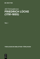 Friedrich L�cke (1791-1855): Tl 1: Neutestamentliche Hermeneutik Und Exegese Imzusammenhang Mit Seinem Leben Und Werk. Tl 2: Dokumente Und Briefe. 3110162784 Book Cover