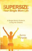 Supersize Your Single Mom Life 1849918570 Book Cover