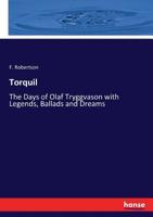 Torquil or the Days of Olaf Tryggvason: With Legends, Ballads, Dreams, Etc. 0530093936 Book Cover