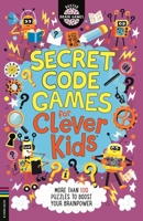 Secret Code Games for Clever Kids®: More than 100 puzzles to boost your brainpower 1780558732 Book Cover