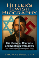 Hitler's Jewish Biography: His Personal Contacts and Conflicts with Jews (The Never-Before-Told Complete Story) 1634245679 Book Cover