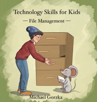 Technology Skills for Kids: File Management B0FSVMJPJ7 Book Cover