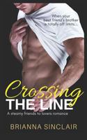 Crossing the Line: A steamy friends to lovers romance 1796997218 Book Cover