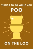 Things To Do While You Poo On The Loo: Activity Book With Funny Facts, Bathroom Jokes, Poop Puzzles, Sudoku & Much More. Perfect Gag Gift. 1699369135 Book Cover