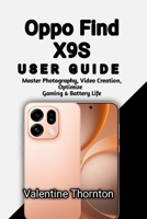 Oppo Find X9S User Guide: Master Photography, Video Creation, Optimize Gaming & Battery Life (Smartphone Mastery For Oppo Devices) B0H58HP1TC Book Cover