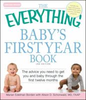 The Everything Baby's First Year Book: The advice you need to get you and baby through the first twelve months 1605503681 Book Cover