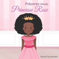 Princesse Rose: Preparez-vous B08T7P51WH Book Cover