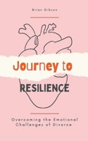 Journey to Resilience Overcoming the Emotional Challenges of Divorce B0C3PTZFH1 Book Cover