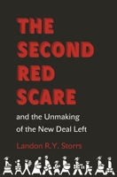 The Second Red Scare and the Unmaking of the New Deal Left 0691166749 Book Cover