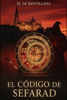 El codigo de Sefarad: Intriga Histórica en la España de los Reyes Católicos: Alquimia, Cábala y el Secreto Oculto bajo la Catedral de Toledo. (Spanish Edition) B0GFWM2YQD Book Cover