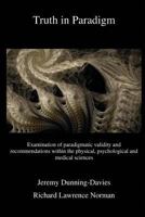 Truth in Paradigm: Examination of Paradigmatic Validity and Recommendations Within the Physical, Psychological and Medical Sciences 1983853178 Book Cover